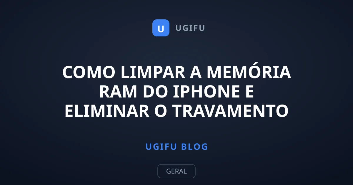 Como Limpar a Memória RAM do iPhone e Eliminar o Travamento