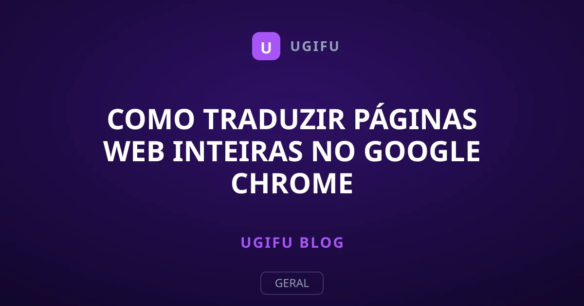 Como Traduzir Páginas Web Inteiras no Google Chrome Instantaneamente